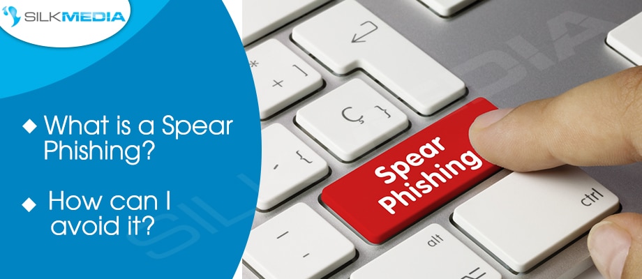 What is a Spear Phishing and how can I avoid_Silk Media Web Services